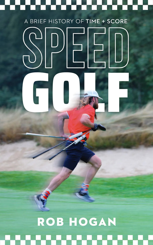BOOK 'SPEED GOLF: A brief history of Time + Score' ; Rob Hogan